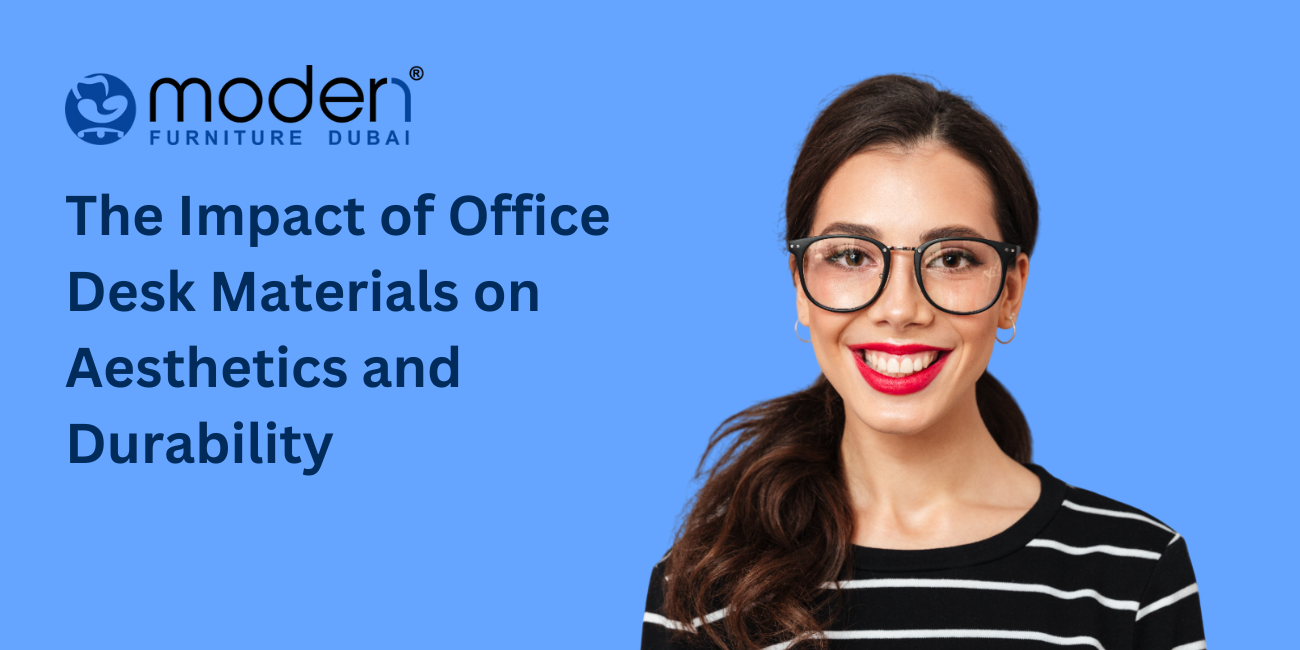 The Impact of Office Desk Materials on Aesthetics and Durability