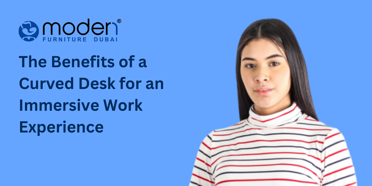 The Benefits of a Curved Desk for an Immersive Work Experience