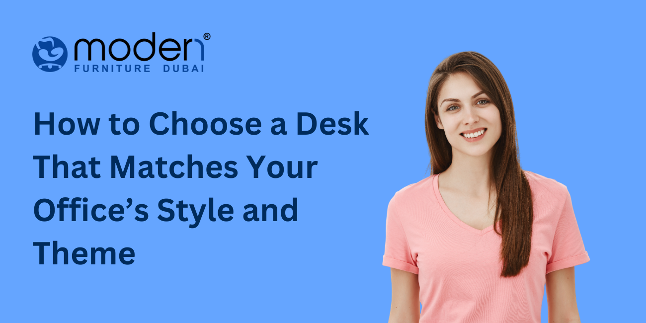 How to Choose a Desk That Matches Your Office’s Style and Theme