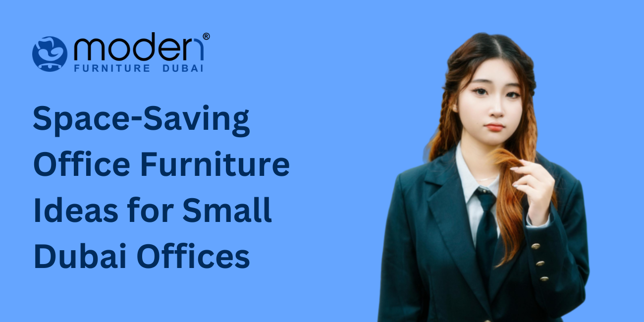 Space-Saving Office Furniture Ideas for Small Dubai Offices