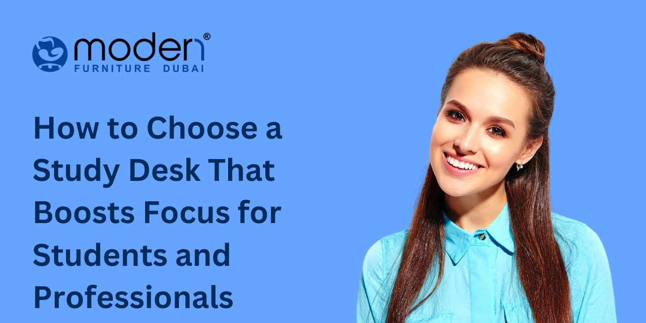 How to Choose a Study Desk That Boosts Focus for Students and Professionals