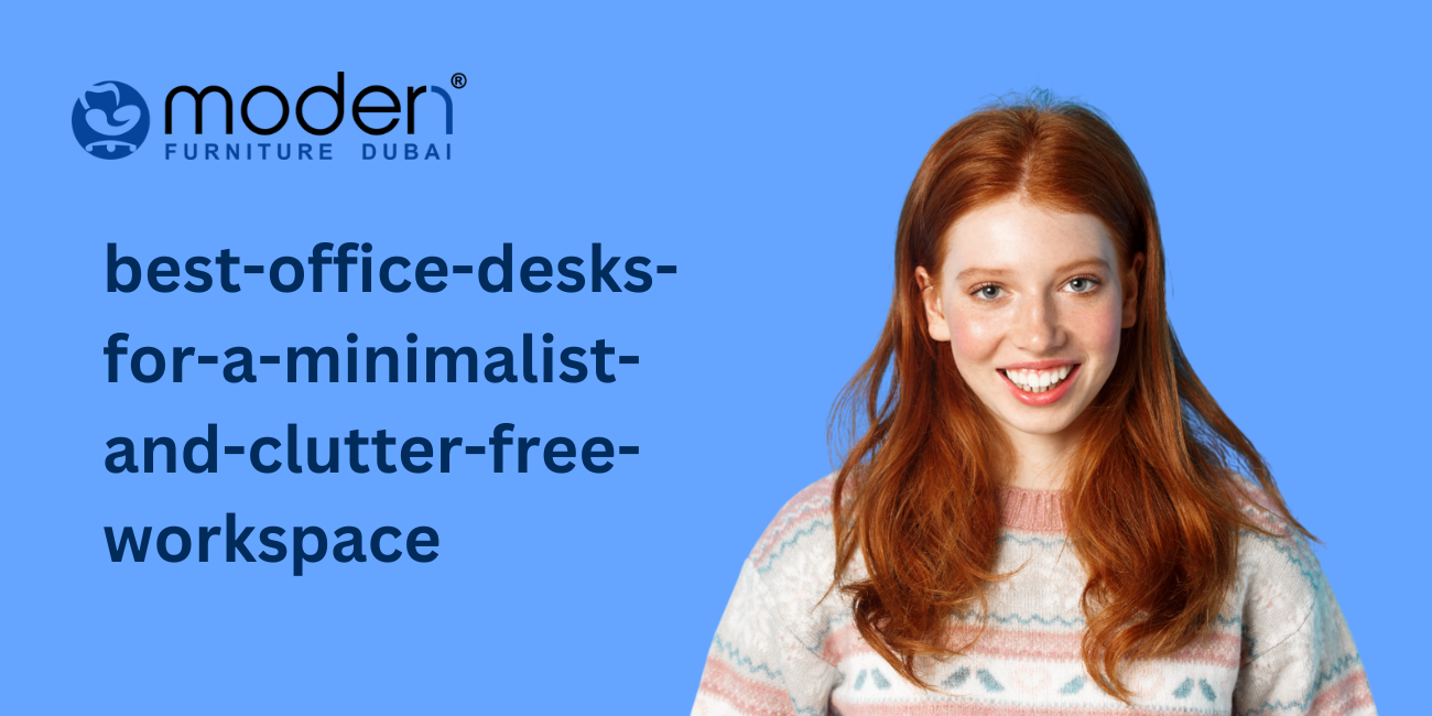 Best Office Desks for a Minimalist and Clutter-Free Workspace