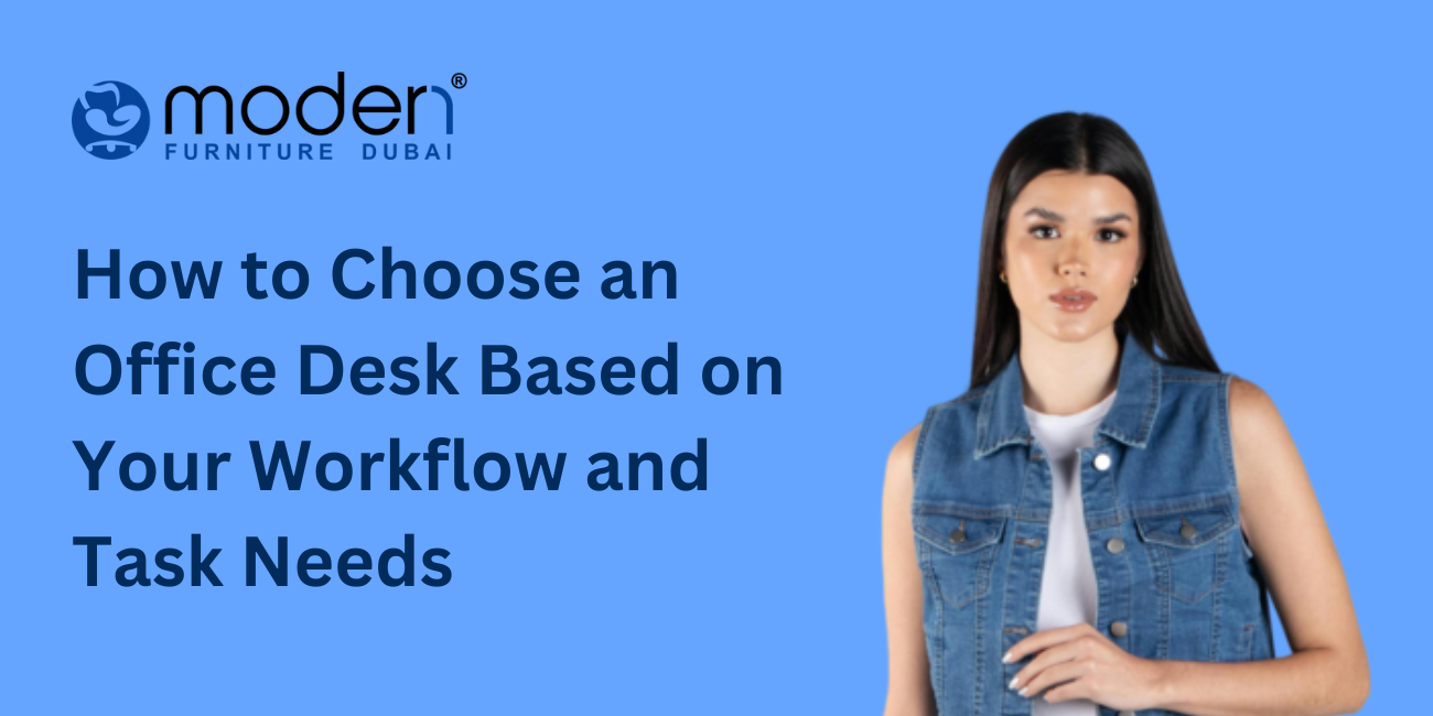 How to Choose an Office Desk Based on Your Workflow and Task Needs - Adjustable Height Standing Desk in Dubai, UAE