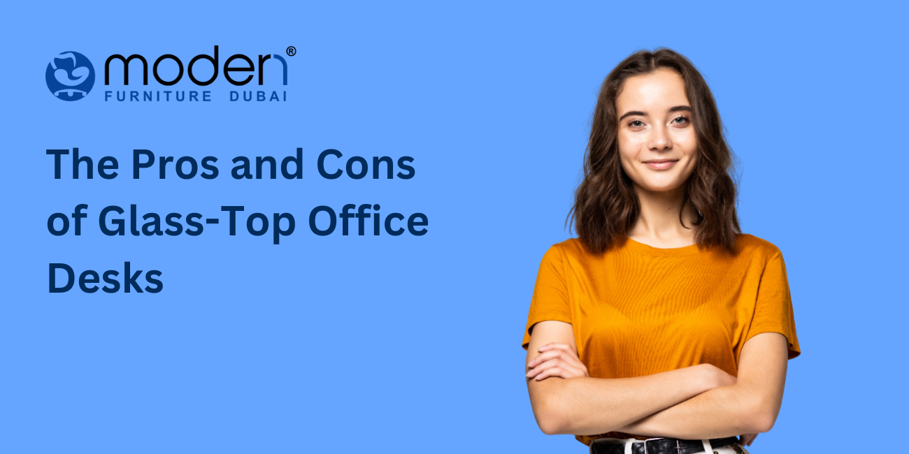 The Pros and Cons of Glass-Top Office Desks