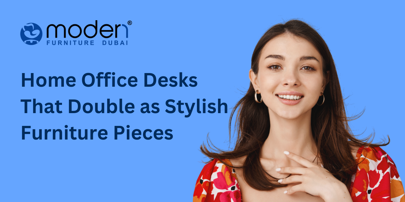 Home Office Desks That Double as Stylish Furniture Pieces