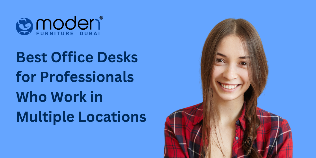 Best Office Desks for Professionals Who Work in Multiple Locations