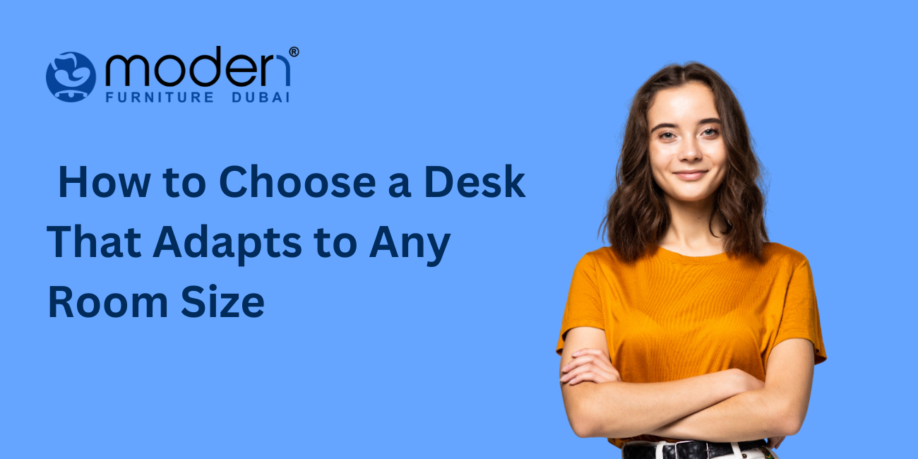 How to Choose a Desk That Adapts to Any Room Size