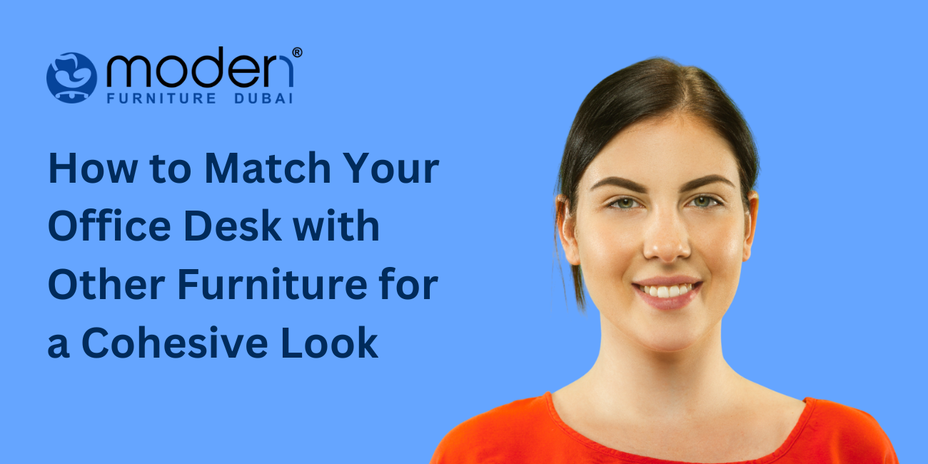 How to Match Your Office Desk with Other Furniture for a Cohesive Look