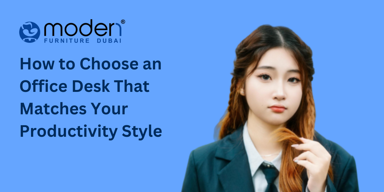 How to Choose an Office Desk That Matches Your Productivity Style