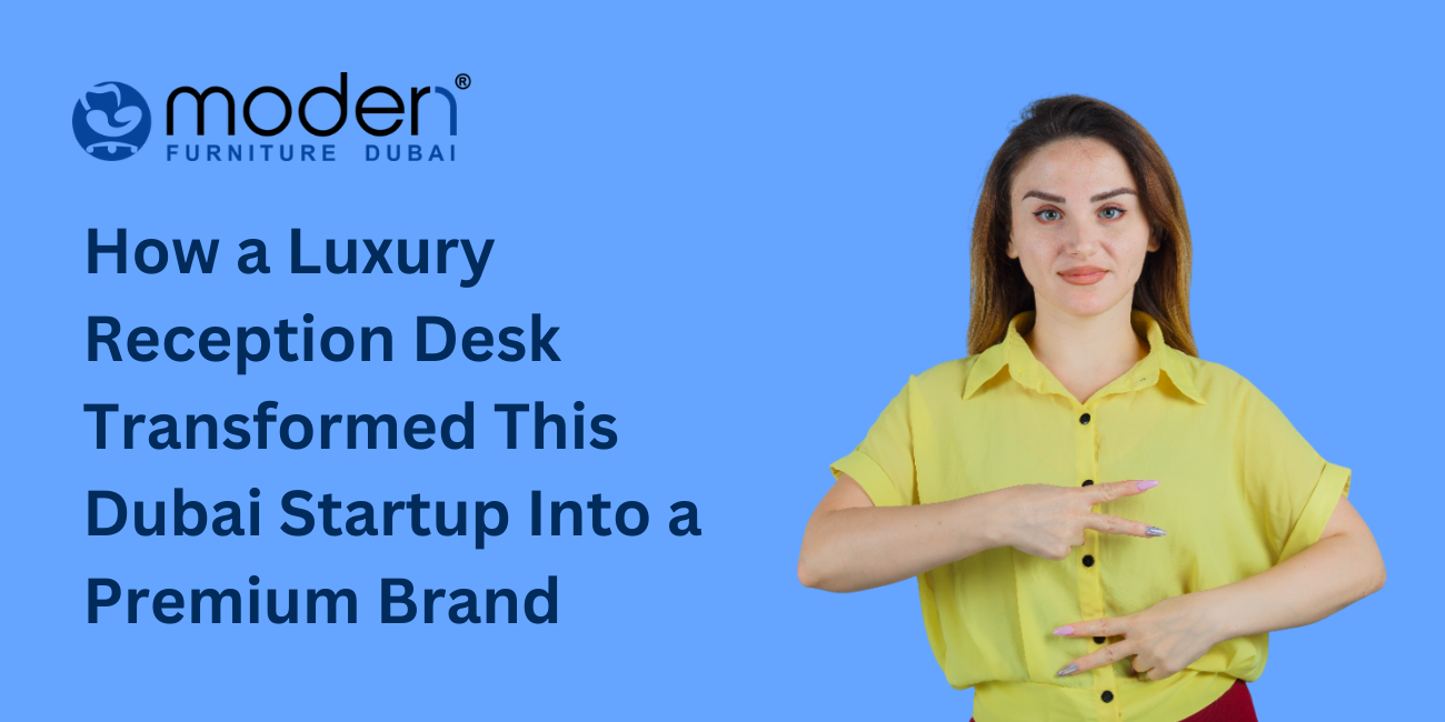 How a Luxury Reception Desk Transformed This Dubai Startup Into a Premium Brand