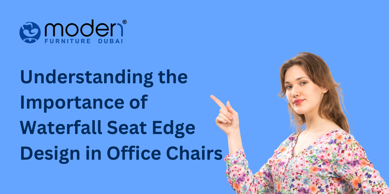 Understanding the Importance of Waterfall Seat Edge Design in Office Chairs