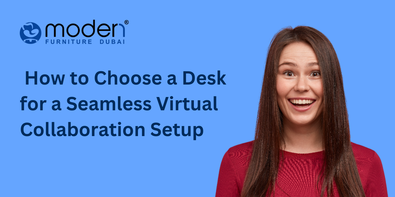 How to Choose a Desk for a Seamless Virtual Collaboration Setup