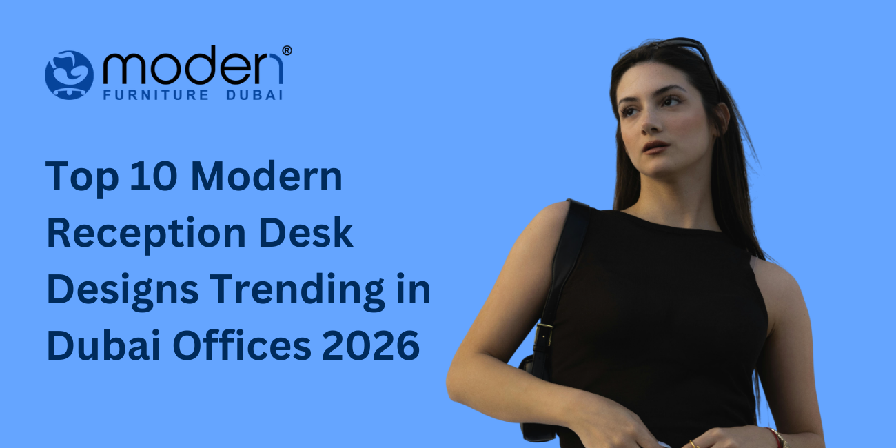 Top 10 Modern Reception Desk Designs Trending in Dubai Offices 2026