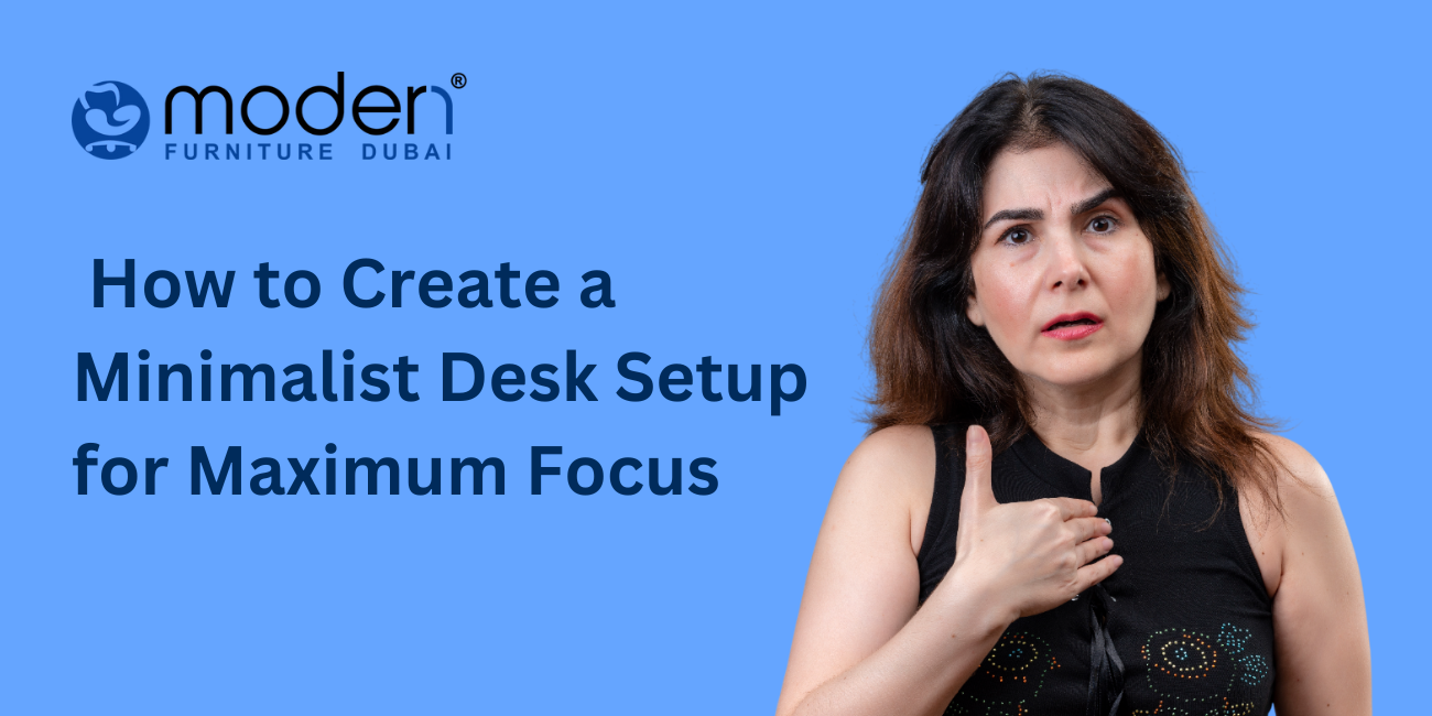 How to Create a Minimalist Desk Setup for Maximum Focus