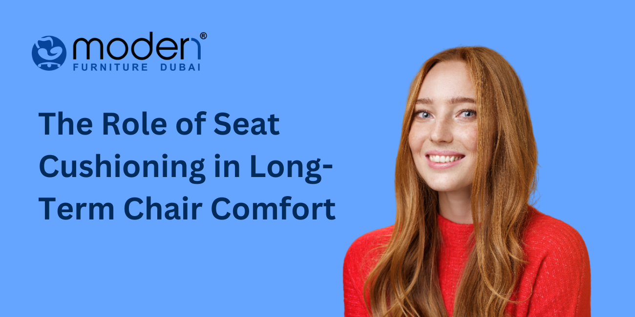 The Role of Seat Cushioning in Long-Term Chair Comfort