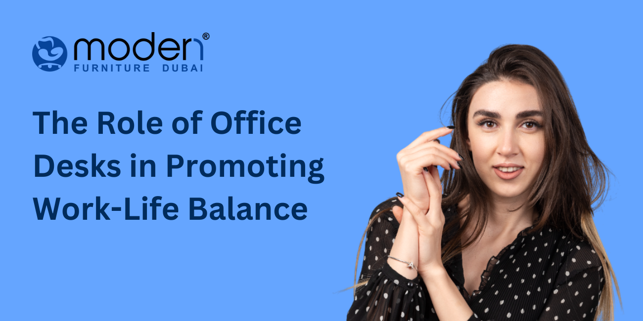 The Role of Office Desks in Promoting Work-Life Balance