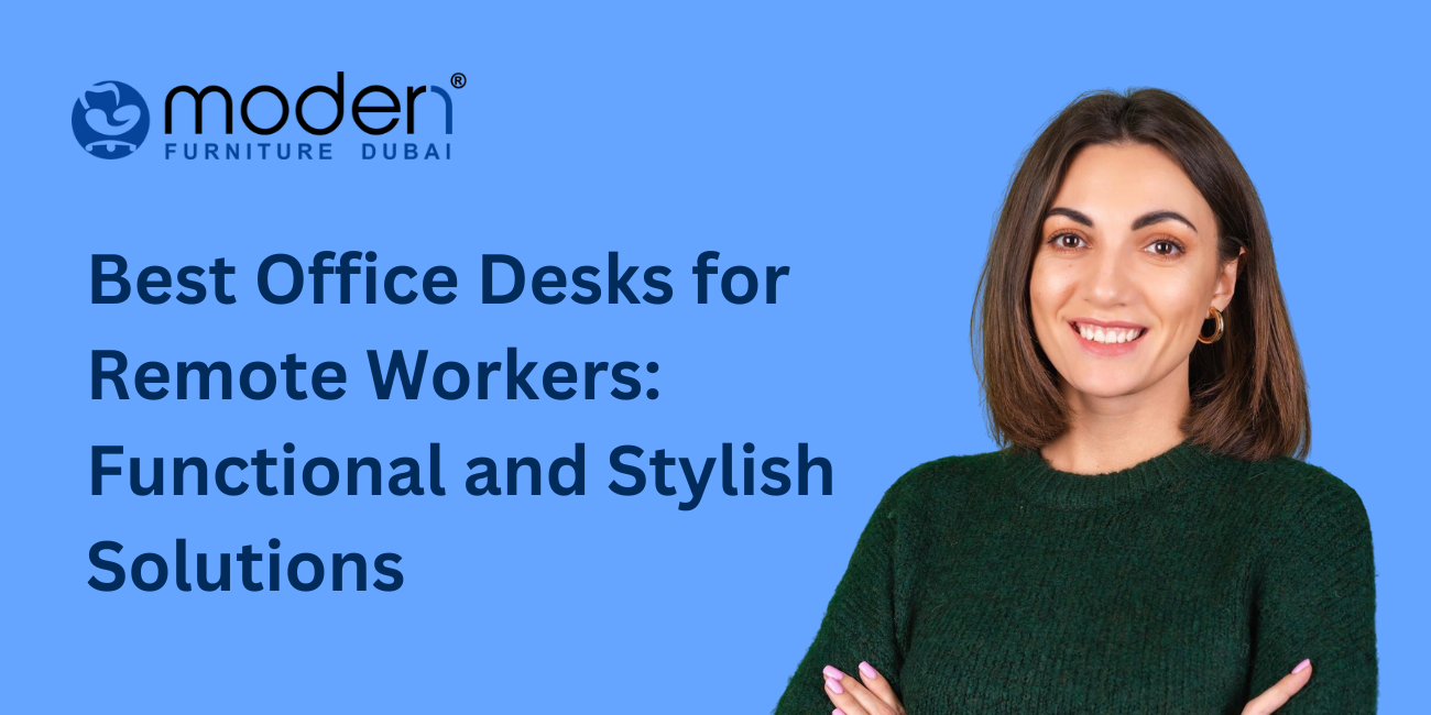 Best Office Desks for Remote Workers: Functional and Stylish Solutions