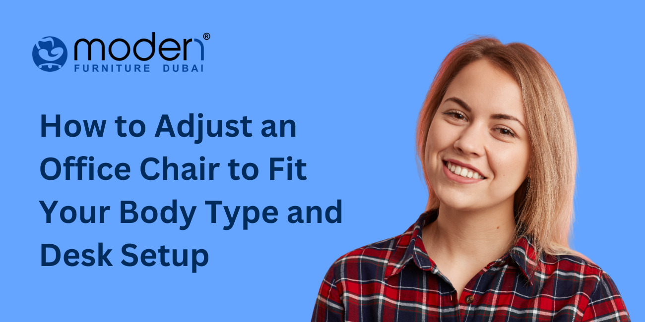 How to Adjust an Office Chair to Fit Your Body Type and Desk Setup