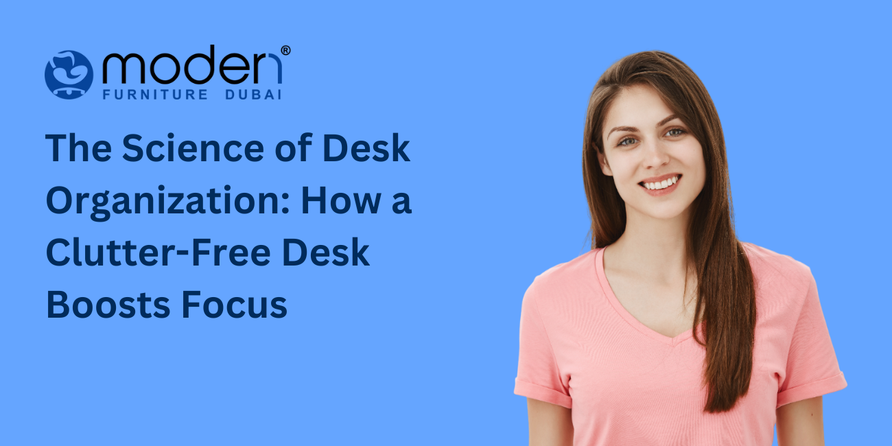 The Science of Desk Organization: How a Clutter-Free Desk Boosts Focus