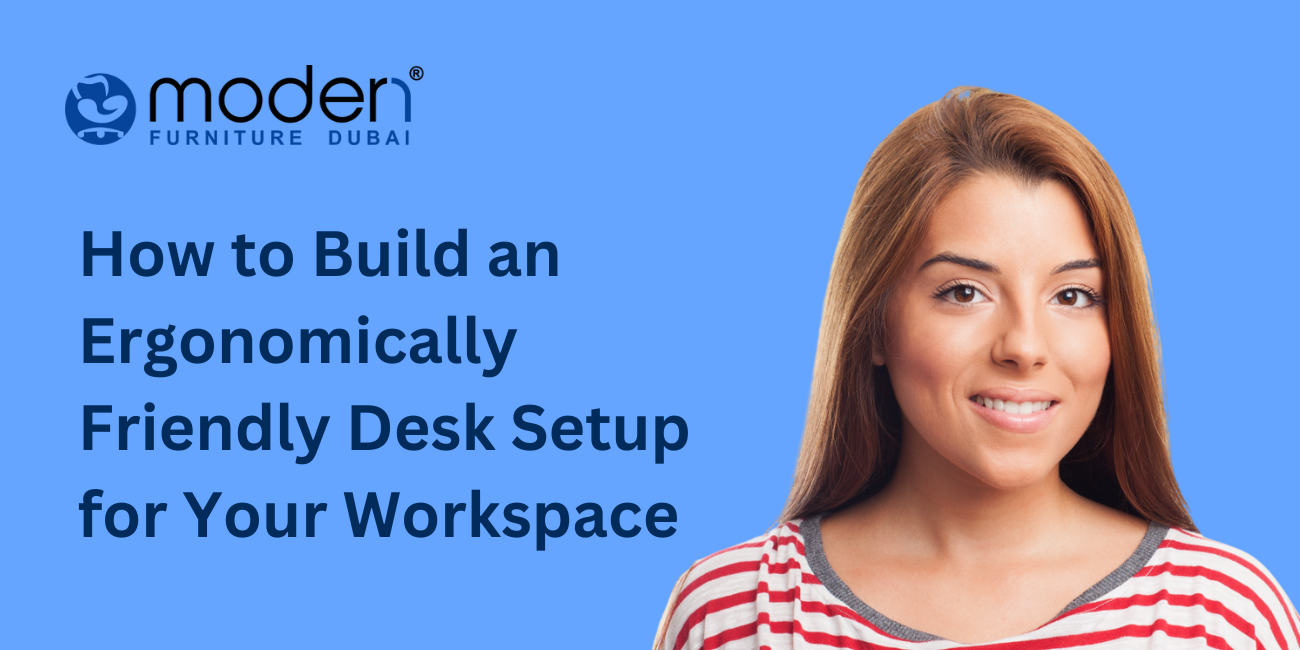 How to Build an Ergonomically Friendly Desk Setup for Your Workspace
