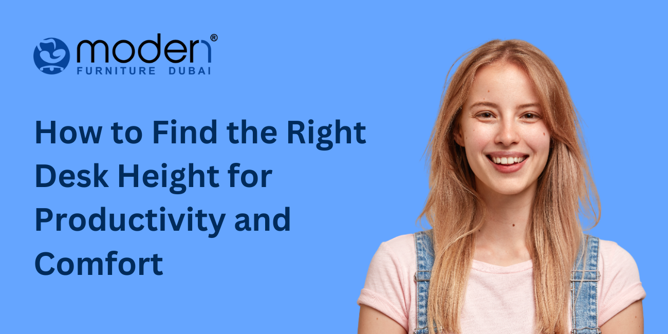How to Find the Right Desk Height for Productivity and Comfort