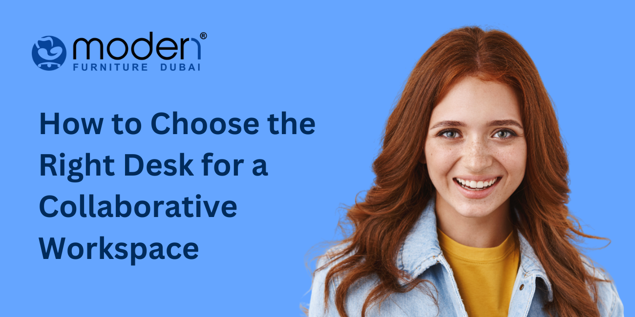 How to Choose the Right Desk for a Collaborative Workspace - Height Adjustable Desk in Dubai, UAE