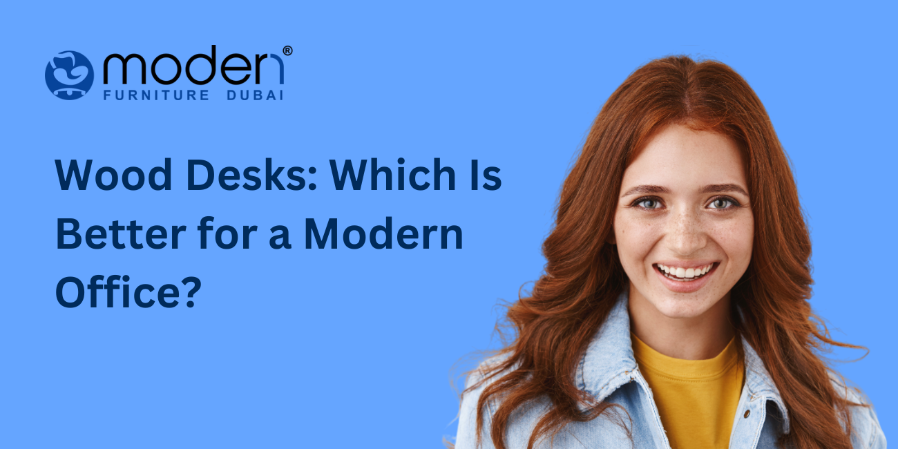 Wood Desks: Which Is Better for a Modern Office?