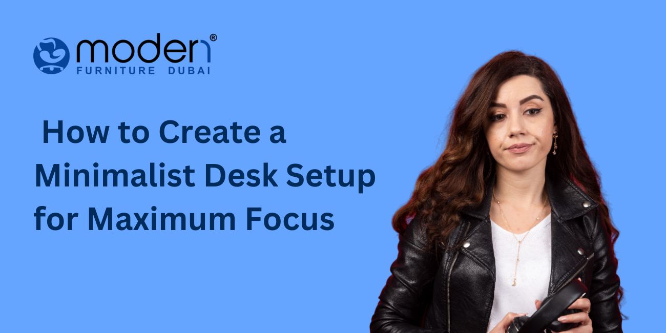 How to Create a Minimalist Desk Setup for Maximum Focus