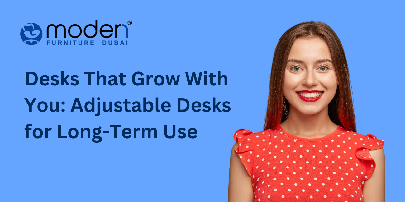 Desks That Grow With You: Adjustable Desks for Long-Term Use