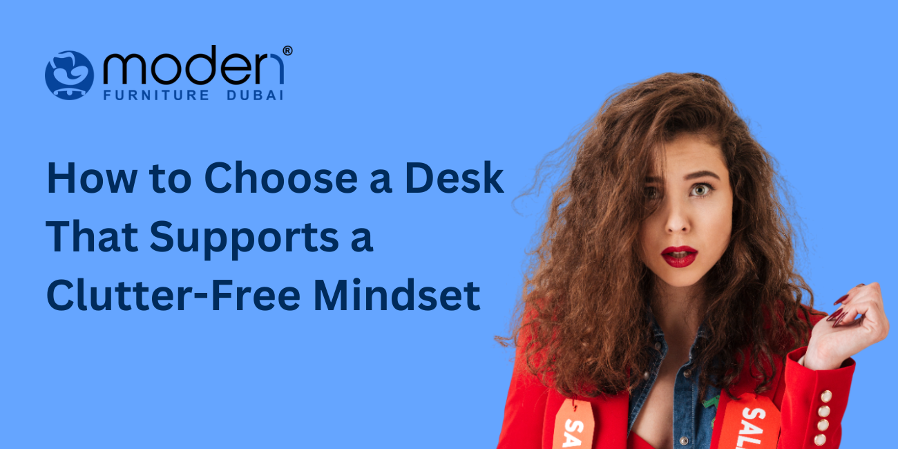 How to Choose a Desk That Supports a Clutter-Free Mindset